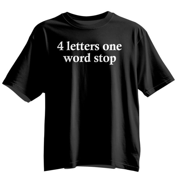 4 Letters One Word Stop Shirt 6