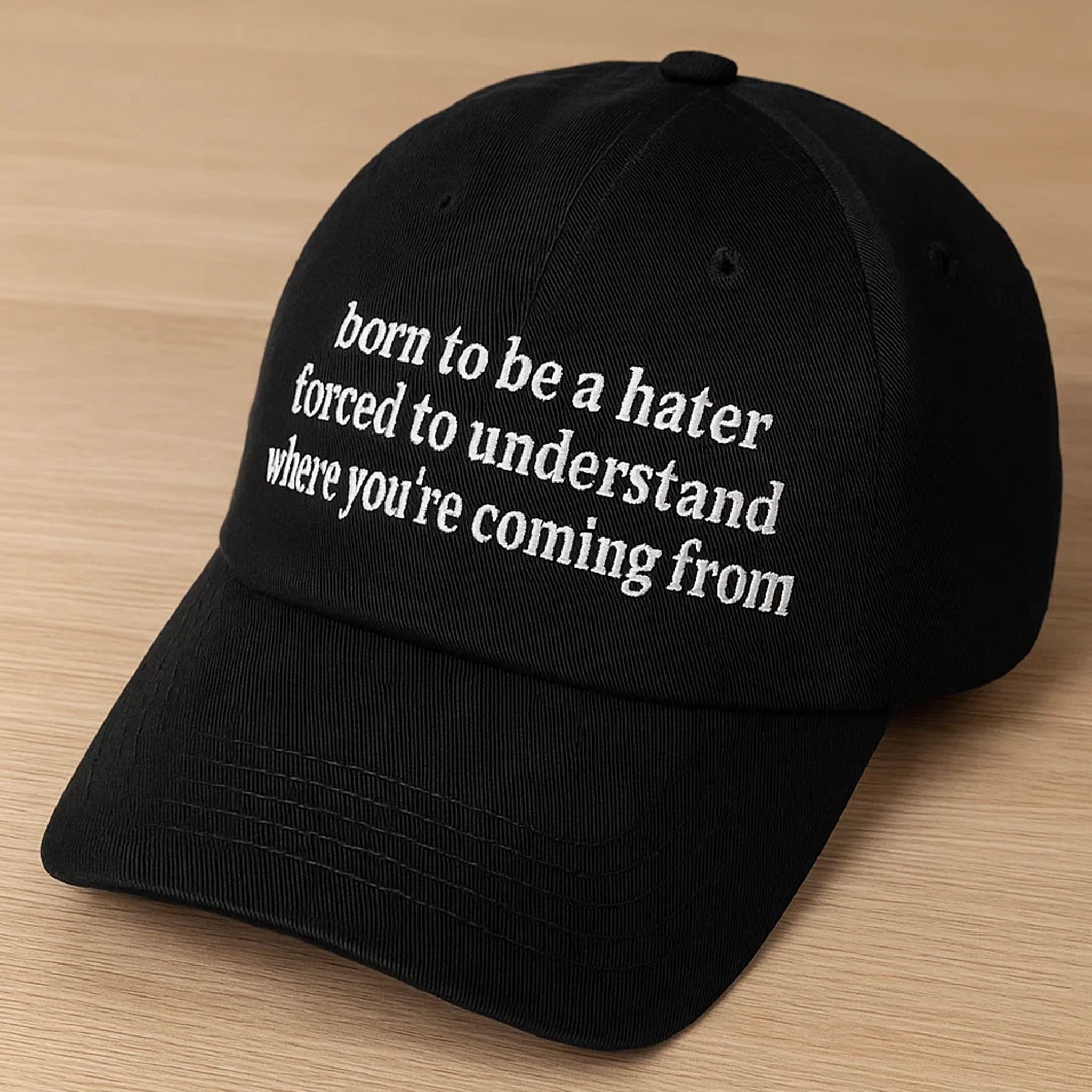 Born To Be A Hater Forced To Understand Where Youre Coming From Hat Born To Be A Hater Forced To Understand Where Youre Coming From Hat