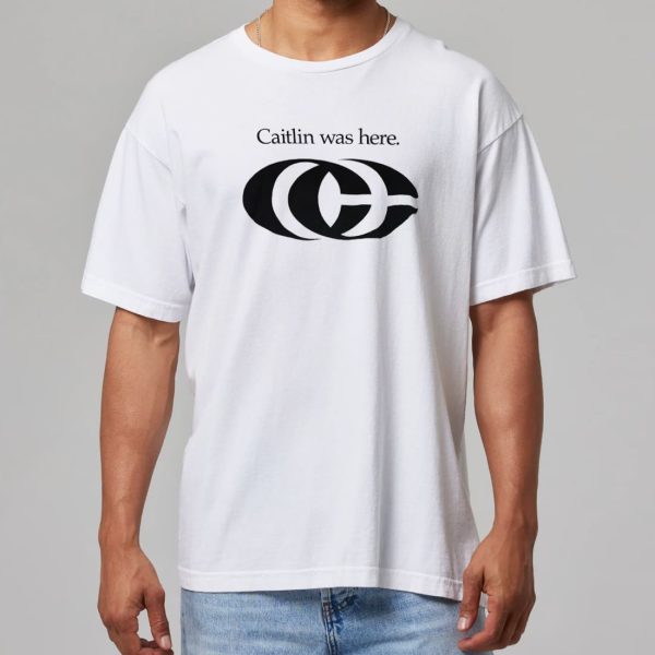 Caitlin Was Here Shirt 11