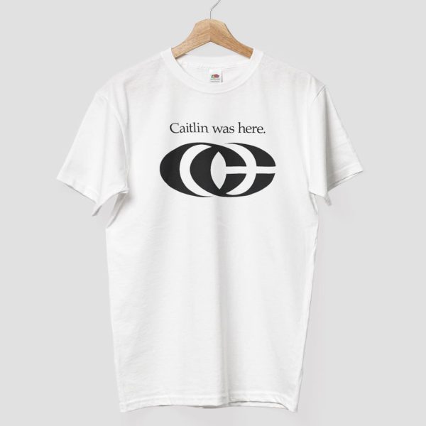 Caitlin Was Here Shirt 7