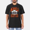 Do Not Feed Me Aioli No Matter What I Say Shirt 11