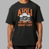 Do Not Feed Me Aioli No Matter What I Say Shirt 2