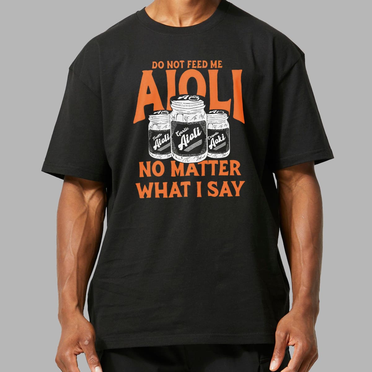 Do Not Feed Me Aioli No Matter What I Say Shirt 2 Do Not Feed Me Aioli No Matter What I Say Shirt 2