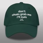 Don't Chain Grab Me I'll Cum Hat