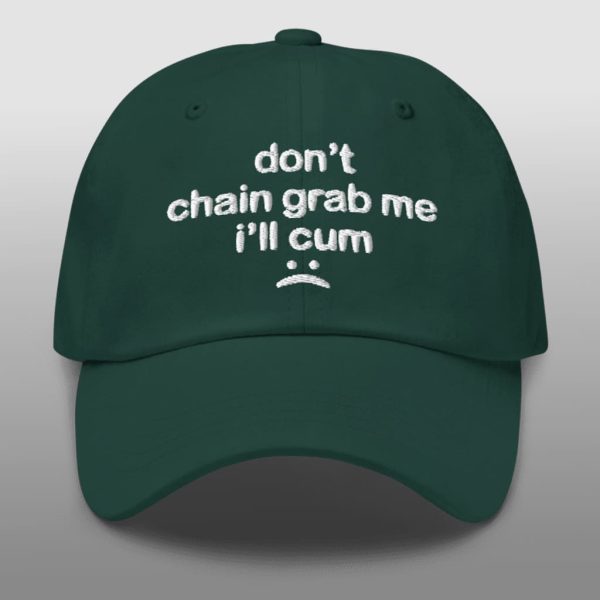 Dont Chain Grab Me Ill Cum Hat 1