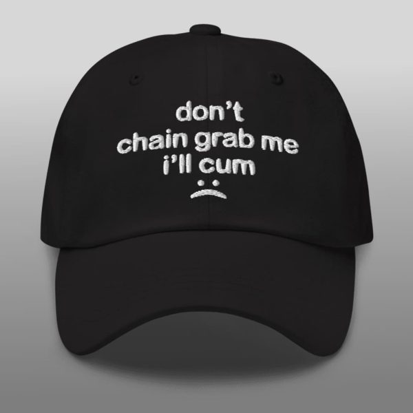 Dont Chain Grab Me Ill Cum Hat 2
