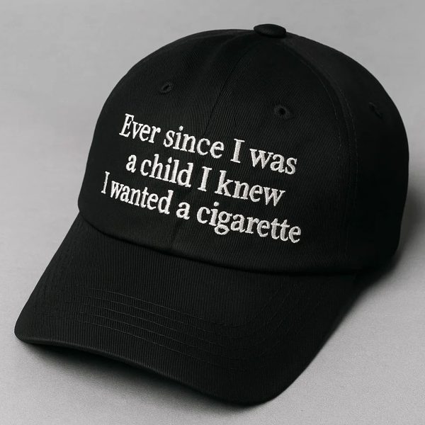 Ever Since I Was A Child I Knew I Wanted A Cigarette Hat 2