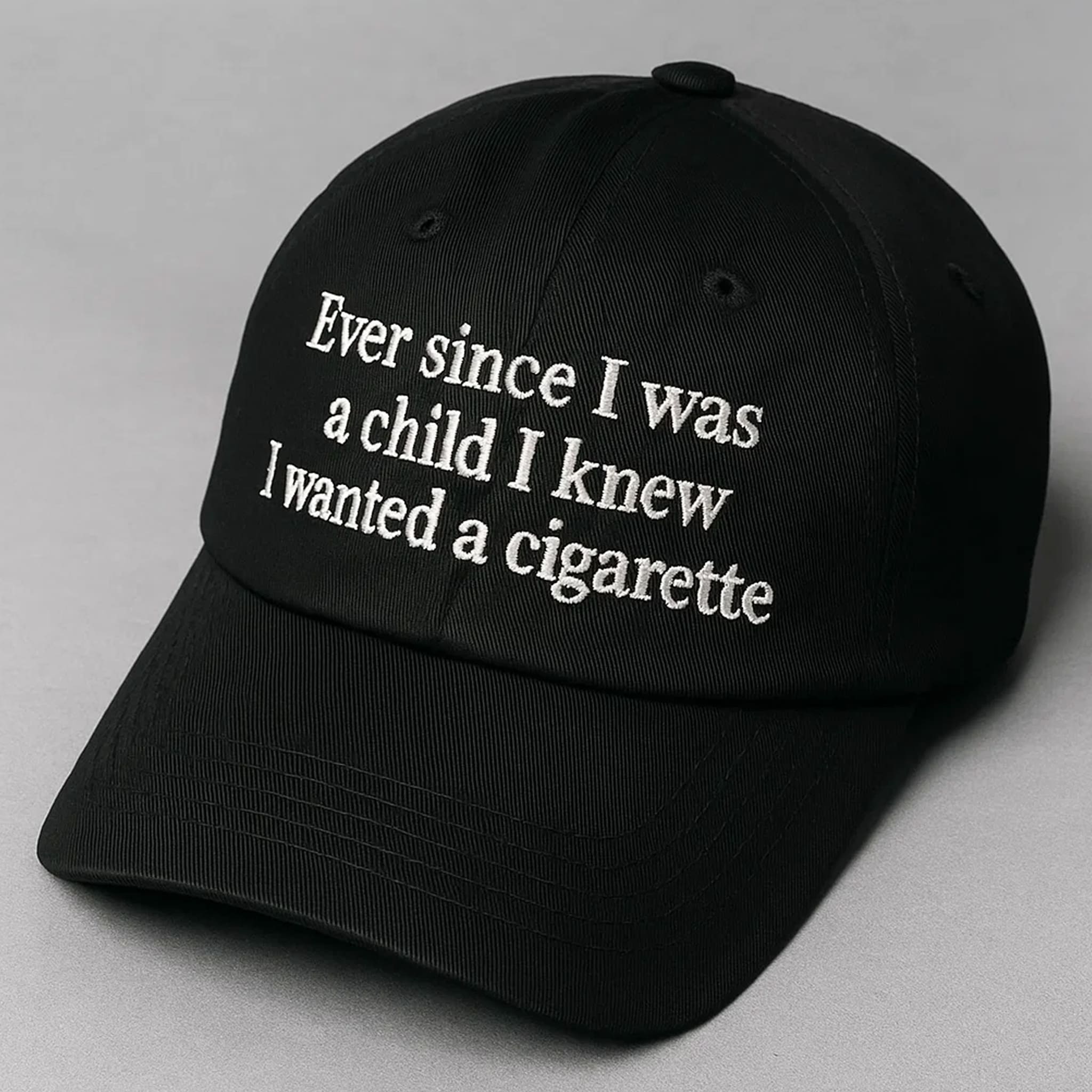 Ever Since I Was A Child I Knew I Wanted A Cigarette Hat 2 Ever Since I Was A Child I Knew I Wanted A Cigarette Hat 2