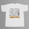 Ever Since I Was A Little Kid I Knew I Wanted A Cigarette Shirt 7