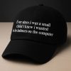 Ever Since I Was A Small Child I Knew I Wanted To Be Indoors On A Computer Hat Cap 1