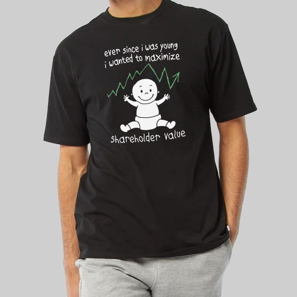 Ever Since I Was Young I Wanted To Maximize Shareholder Value Shirt 10
