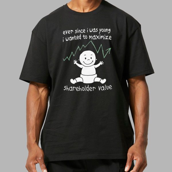 Ever Since I Was Young I Wanted To Maximize Shareholder Value Shirt 2