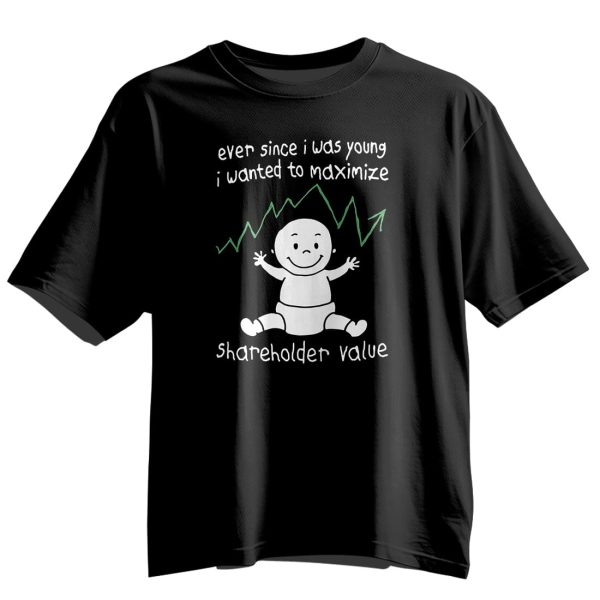 Ever Since I Was Young I Wanted To Maximize Shareholder Value Shirt 4