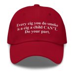 Every Cig You Do Smoke Is A Cig A Child Can't Hat