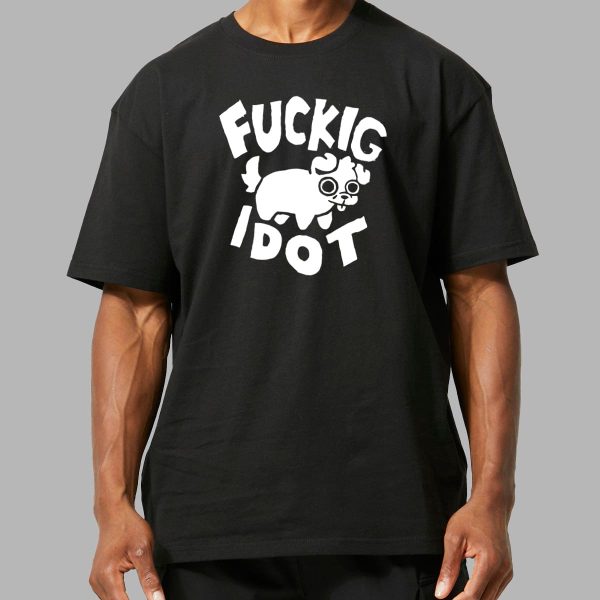Fuckig Idot Shirt 2