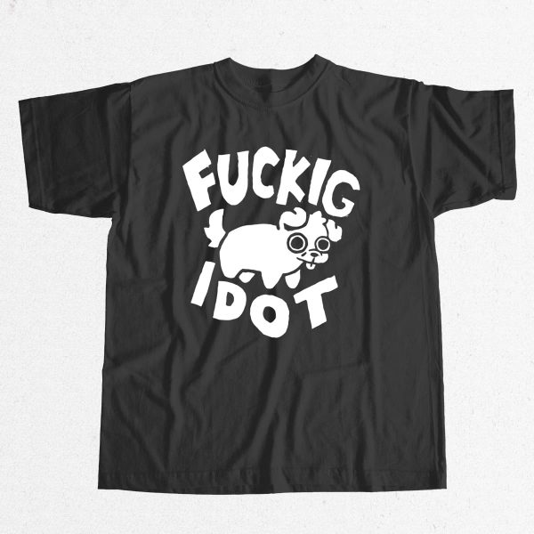 Fuckig Idot Shirt 9