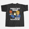 Gavin Newsom Donald Taco Trump Missed The Deadline Shirt 12