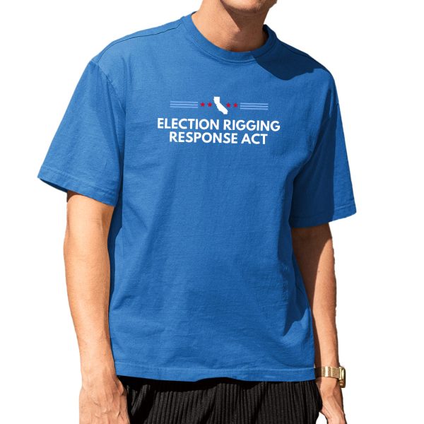 Gavin Newsom Election Rigging Response Act Shirt 11