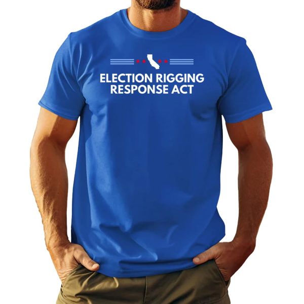 Gavin Newsom Election Rigging Response Act Shirt 2