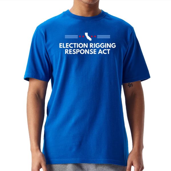Gavin Newsom Election Rigging Response Act Shirt 7