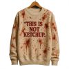 Halloween This Is Not Ketchup Bloody Sweatshirt 1