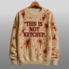 Halloween This Is Not Ketchup Bloody Sweatshirt