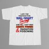 I Ate The Radioactive Walmart Shrimp Shirt 12