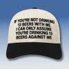 I Can Only Assume Youre Drinking 13 Beers Against Me Hat 1