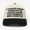 I Can Only Assume Youre Drinking 13 Beers Against Me Hat