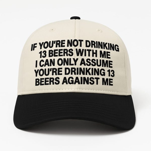 I Can Only Assume Youre Drinking 13 Beers Against Me Hat