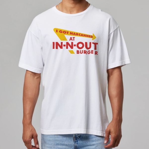 I Got Narcanned At In N Out Burger Shirt 11