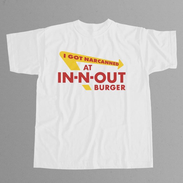 I Got Narcanned At In N Out Burger Shirt 12