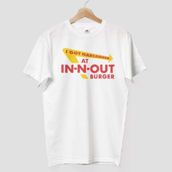 I Got Narcanned At In N Out Burger Shirt 8