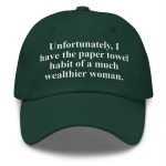 I Have The Paper Towel Habit Of A Much Wealthier Woman Hat