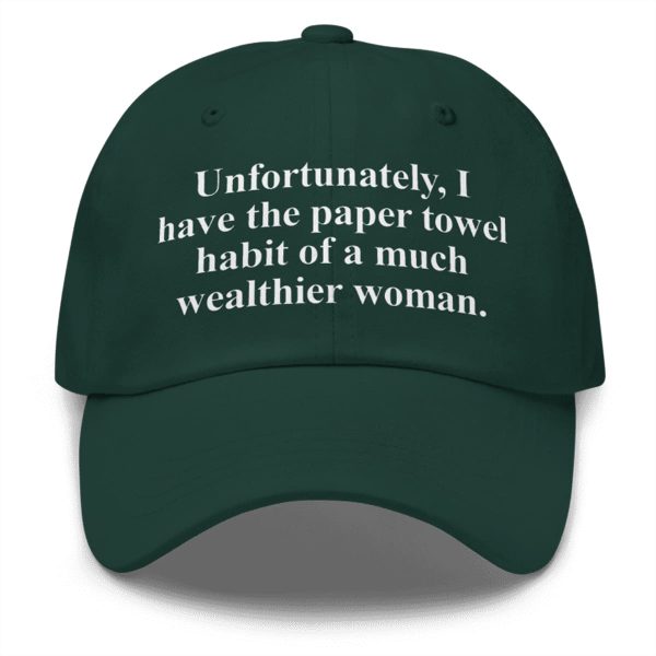 I Have The Paper Towel Habit Of A Much Wealthier Woman Hat 1