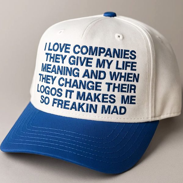 I Love Companies They Give My Life Meaning Hat 1