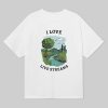I Love Live Streams Shirt Not Livestream 6