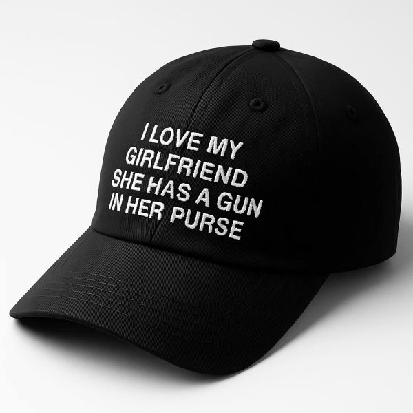 I Love My Girlfriend She Has A Gun In Her Purse Hat