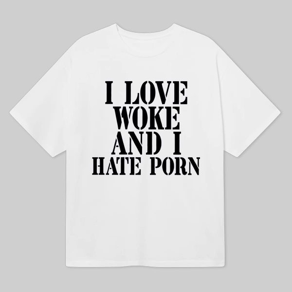 I Love Woke And I Hate Porn Shirt 6