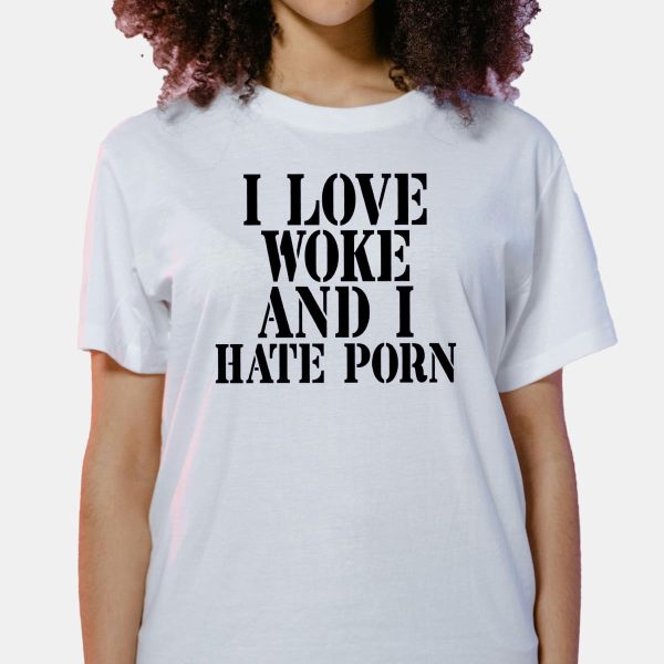 I Love Woke And I Hate Porn Shirt 7