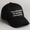 I Love when People Tell Me Things I Love Knowing Hat 1