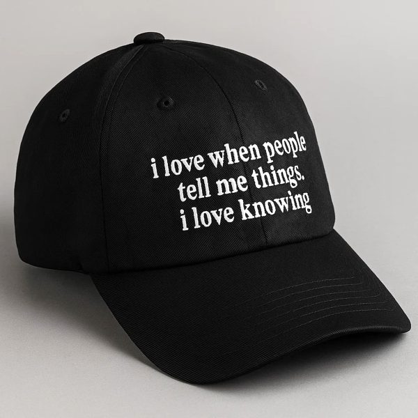 I Love when People Tell Me Things I Love Knowing Hat 1