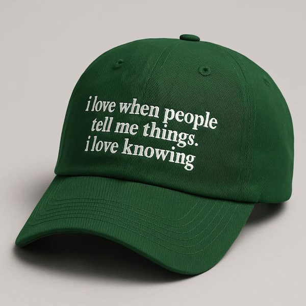 I Love when People Tell Me Things I Love Knowing Hat 2