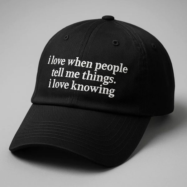 I Love when People Tell Me Things I Love Knowing Hat