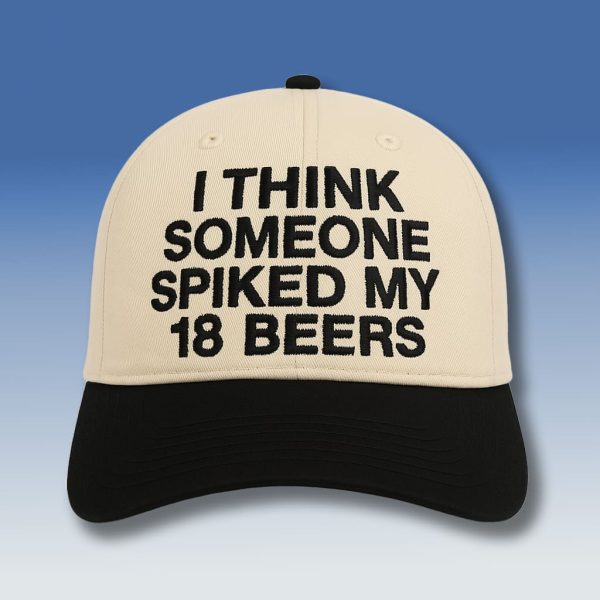I Think Someone Spiked My 18 Beers Hat 1