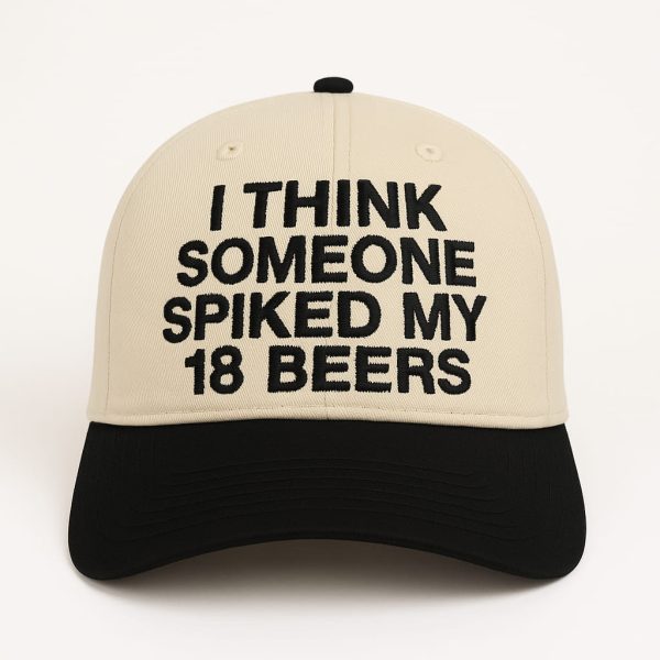 I Think Someone Spiked My 18 Beers Hat