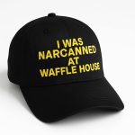 I Was Narcanned At Waffle House Embroidered Hat