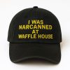 I Was Narcanned At Waffle House Embroidered Hat