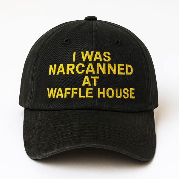 I Was Narcanned At Waffle House Embroidered Hat