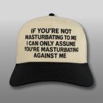 If You're Not Masturbating To Me Hat